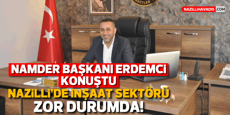 Nazilli'de inşaat sektörü zor durumda! Satışlar durma noktasına geldi