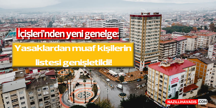 İçişleri’nden yeni genelge: Yasaklardan muaf kişilerin listesi genişletildi