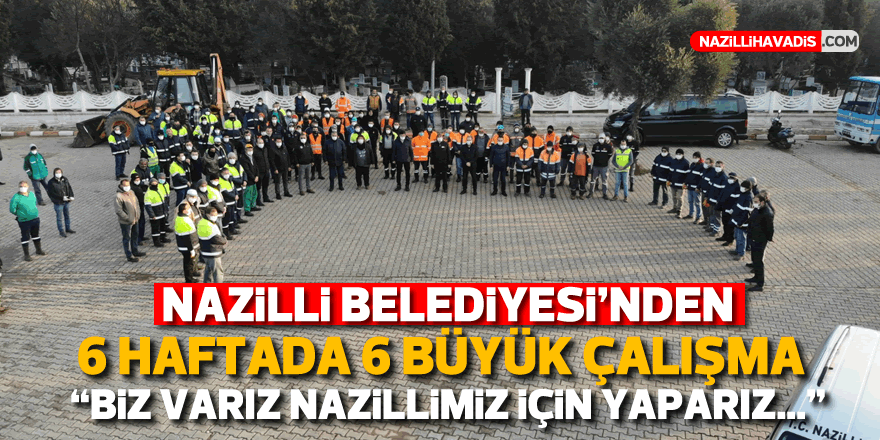 Nazilli Belediyesi’nden 6 haftada 6 büyük çalışma