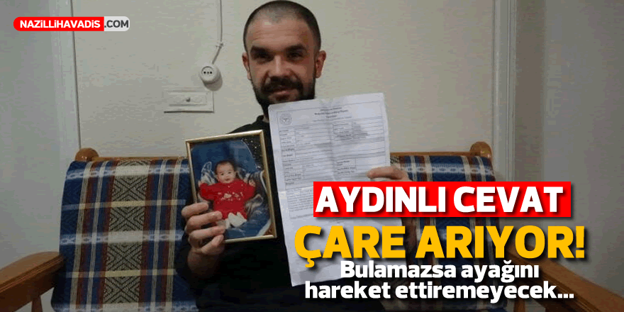 Aydınlı Cevat çare arıyor! Bulamazsa ayağını hareket ettiremeyecek