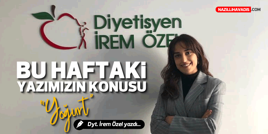 BU HAFTAKİ YAZIMIZIN KONUSU "YOĞURT"