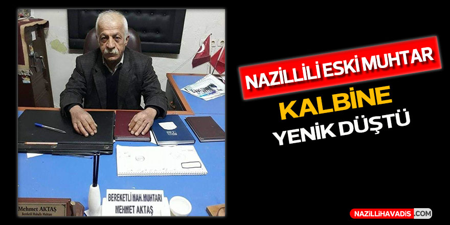 Nazillili eski muhtar kansere yenik düştü