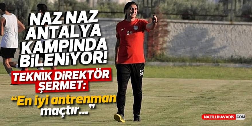 Naz  Naz, Antalya kampında bileniyor