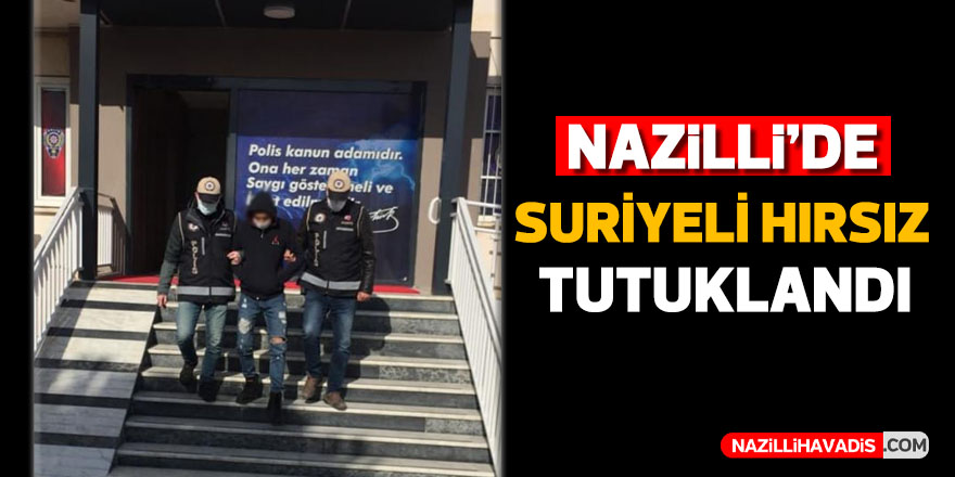 Nazilli’de Suriyeli hırsız tutuklandı