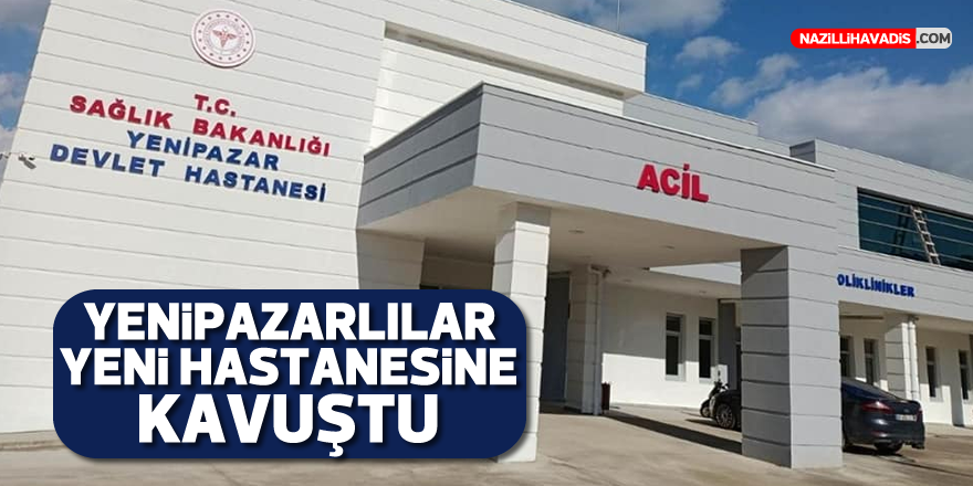 Yenipazar’da  10 yataklı Entegre Devlet Hastanesi hizmete başladı