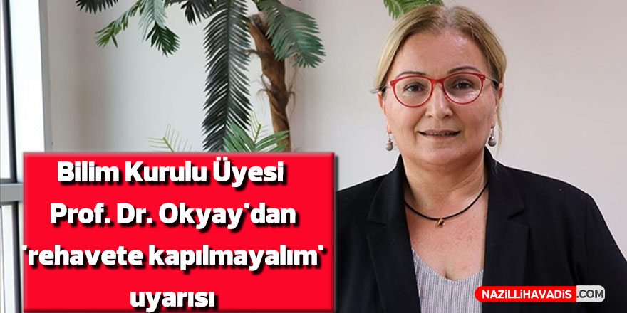 Bilim Kurulu Üyesi Prof. Dr. Okyay'dan 'rehavete kapılmayalım' uyarısı