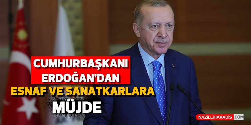 Cumhurbaşkanı Erdoğan’dan esnaf ve sanatkarlara müjde