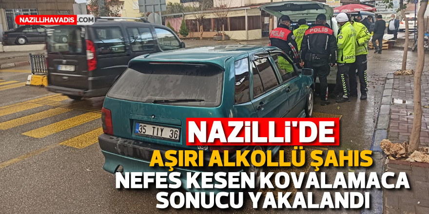 NAZİLLİ'DE ALKOLLÜ SÜRÜCÜ KOVALAMACA SONUCU YAKALANDI