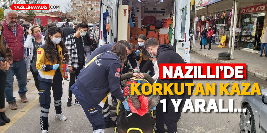 Nazilli'de kaza korkuttu: 1 yaralı