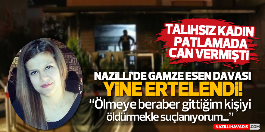 NAZİLLİ'DE GAMZE ESEN DAVASI YİNE ERTELENDİ