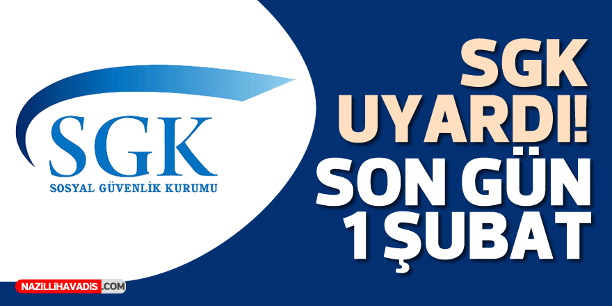 SGK uyardı! Son gün 1 Şubat