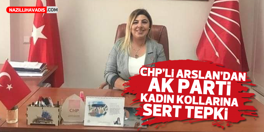 CHP'Lİ ARSLAN AK PARTİ KADIN KOLLARI'NIN PAYLAŞIMINA TEPKİ GÖSTERDİ