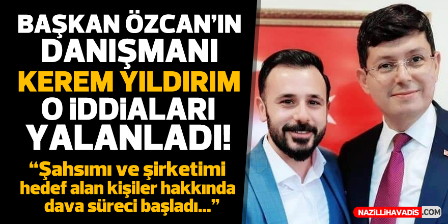 Başkan Özcan’ın danışmanı Kerem Yıldırım o iddiaları yalanladı