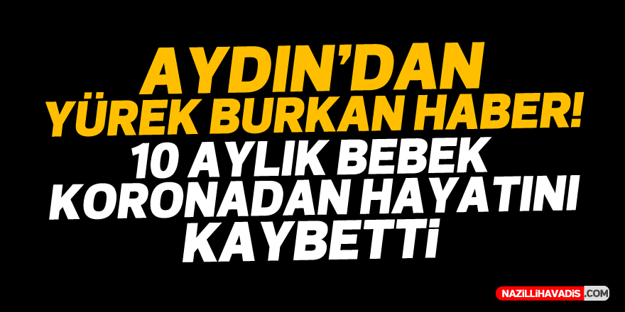 AYDIN'DA 10 AYLIK BEBEK KORONADAN HAYATINI KAYBETTİ