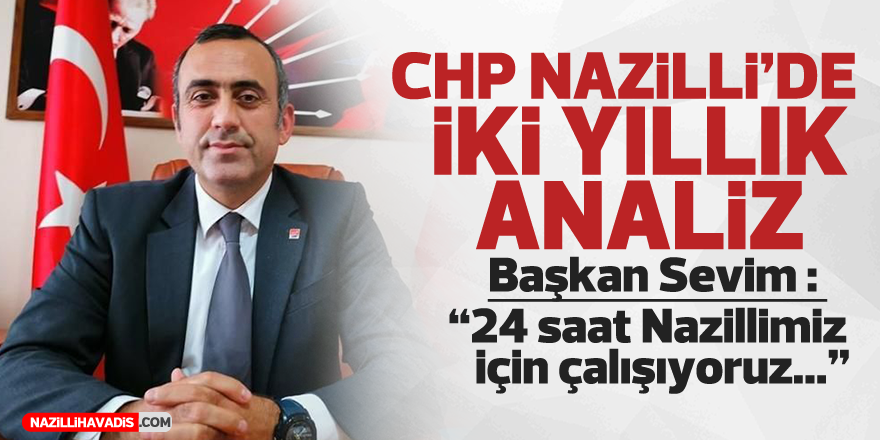 CHP Nazilli’de iki yıllık analiz