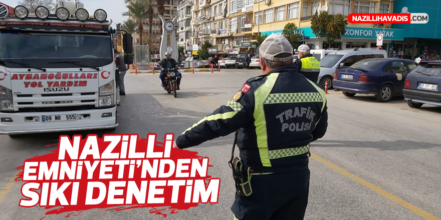 NAZİLLİ'DE SIKI DENETİM!