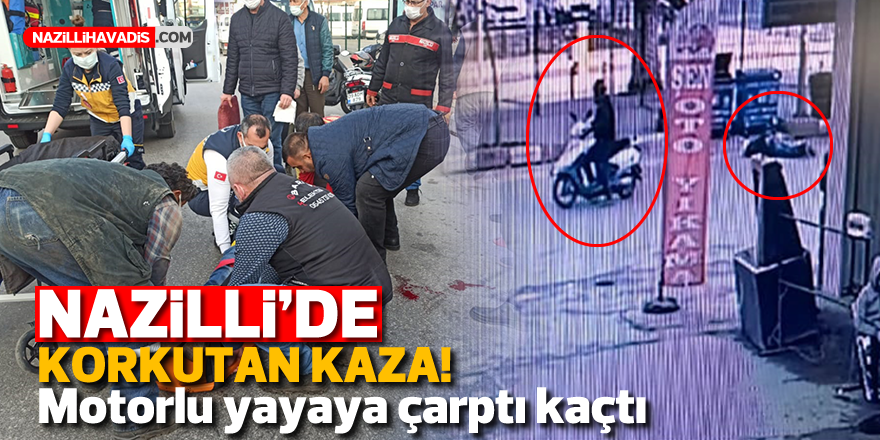 Nazilli’de korkutan kaza! Motorlu yayaya çarptı kaçtı