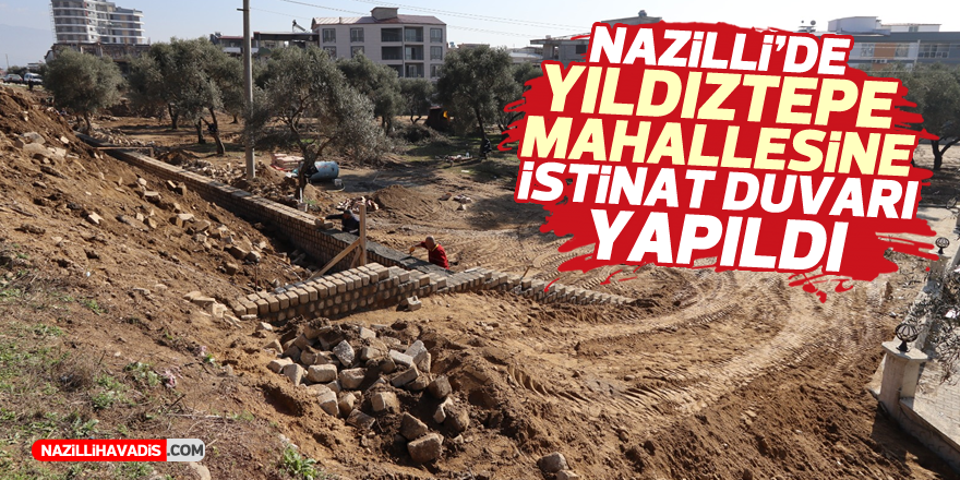 NAZİLLİ'DE YILDIZTEPE MAHALLESİNE İSTİNAT DUVARI YAPILDI