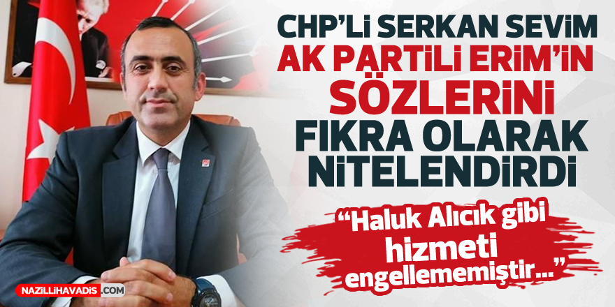 CHP'Lİ SEVİM AK PARTİLİ ERİM'İN SÖZLERİNİ FIKRA OLARAK NİTELENDİRDİ