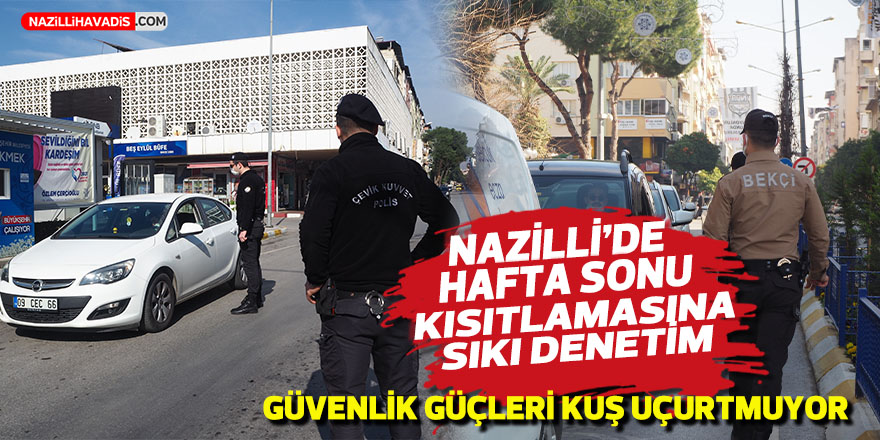 Nazilli’de güvenlik güçlerinden kısıtlama denetimi