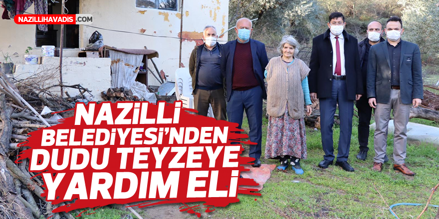 Nazilli Belediyesi'nden Dudu teyzeye yardım eli