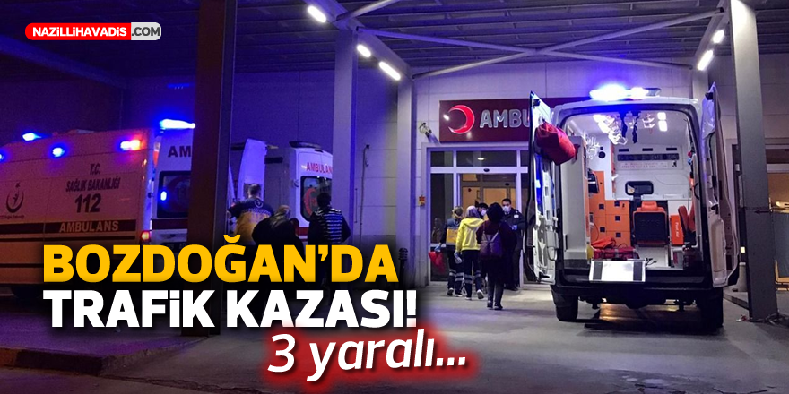 Bozdoğan'da trafik kazası: 3 yaralı