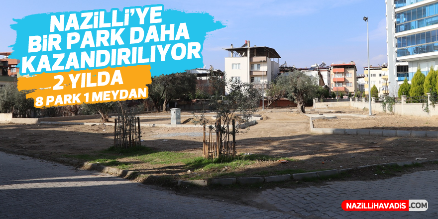 Nazilli’ye bir park daha kazandırılıyor