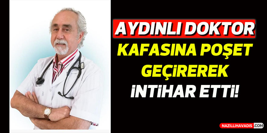 Aydınlı doktor kafasına poşet geçirip intihar etti