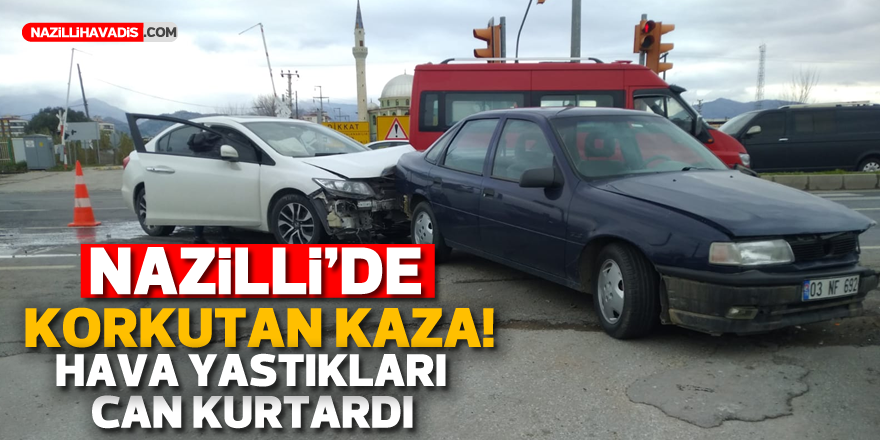 Nazilli'de korkutan kaza! Hava yastıkları can kurtardı