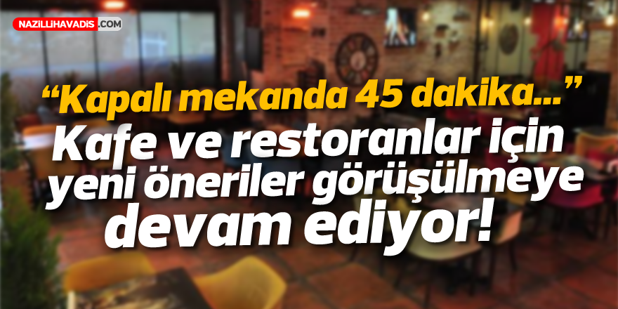 Kafe ve restoranlar için yeni öneriler: "Kapalı mekanda 45 dakika"