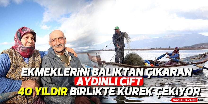 Ekmeklerini balıktan çıkaran Aydınlı çift, 40 yıldır birlikte kürek çekiyor