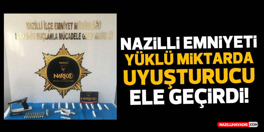 Nazilli’de yüklü miktarda uyuşturucu ele geçirildi