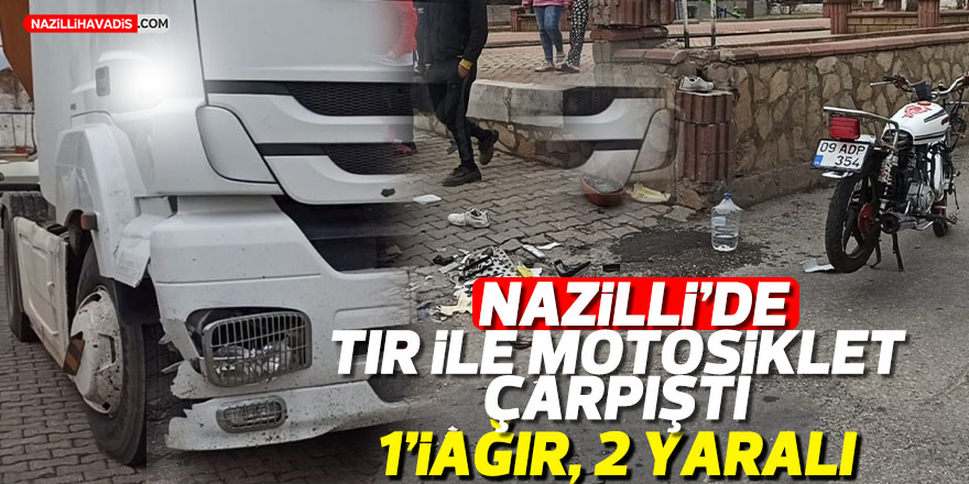 Nazilli'de tır ile motosiklet çarpıştı: 2 yaralı