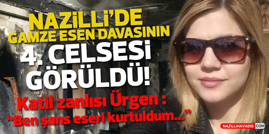 NAZİLLİ'DE GAMZE ESEN DAVASI'NIN 4.CELSESİ GÖRÜLDÜ!