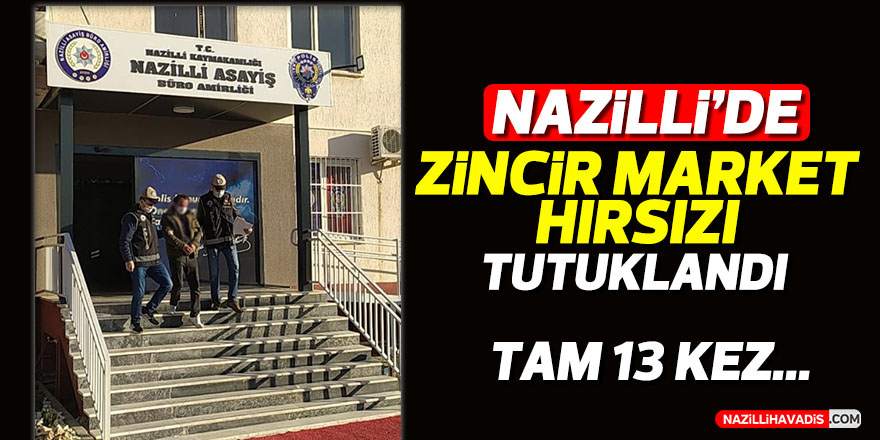 Nazilli’de zincir market hırsızı tutuklandı