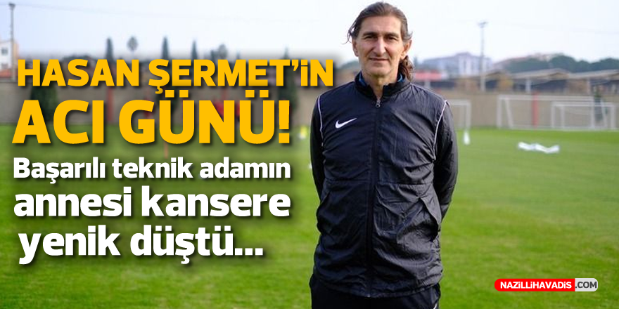 HASAN ŞERMET'İN ACI GÜNÜ!