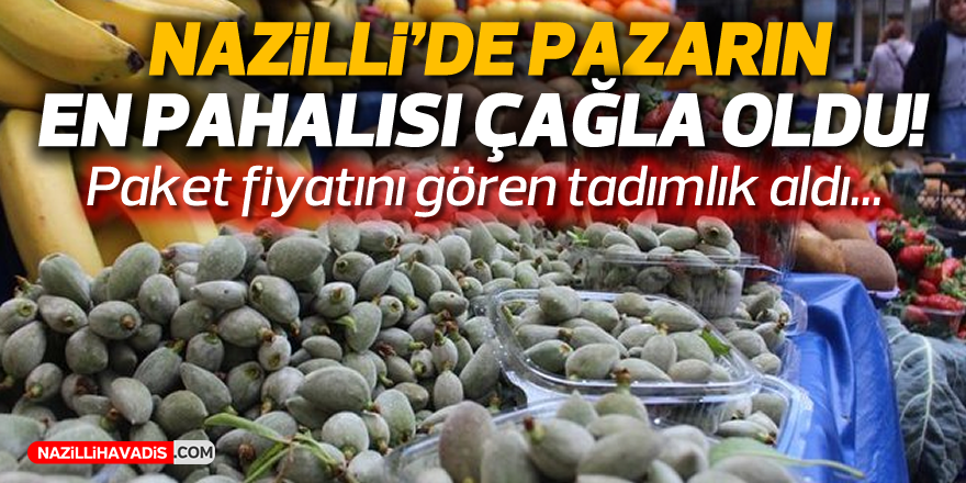 NAZİLLİ'DE PAZARIN EN PAHALISI "ÇAĞLA"