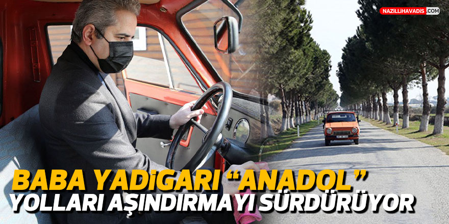 Baba yadigarı Anadol yolları aşındırmayı sürdürüyor