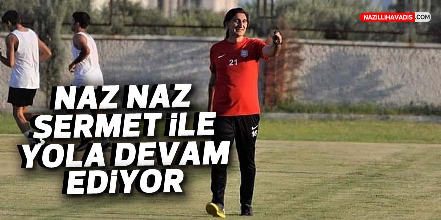 NAZİLLİ BELEDİYESPOR HASAN ŞERTME İLE YOLA DEVAM EDİYOR