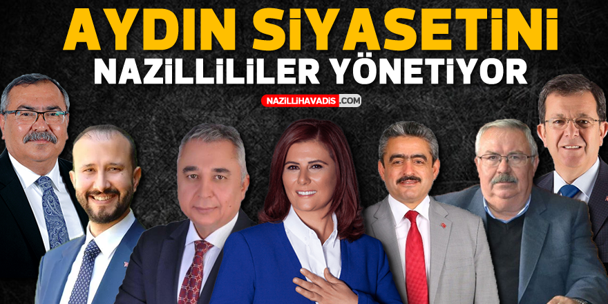 AYDIN SİYASETİNİ NAZİLLİLİLER YÖNETİYOR