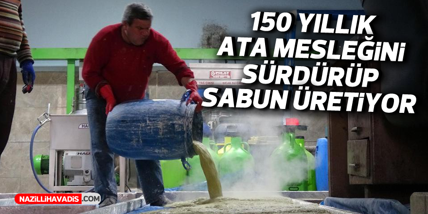 150 yıllık ata mesleğini sürdürüp, sabun üretiyor