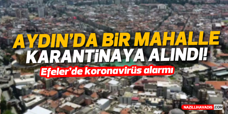 AYDIN'DA BİR MAHALLE KARANTİNAYA ALINDI