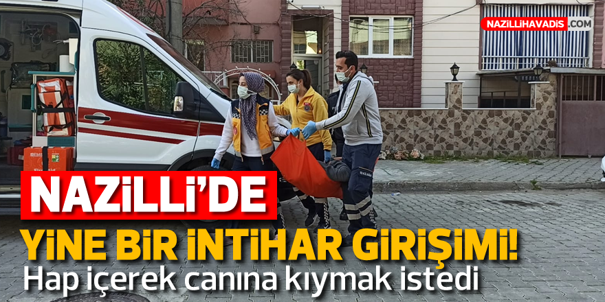 NAZİLLİ'DE YİNE BİR İNTİHAR GİRİŞİMİ!