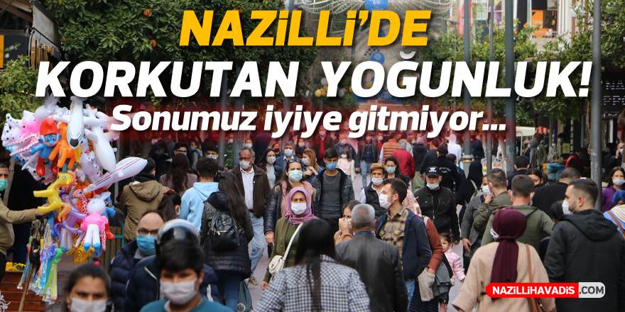 NAZİLLİ'DE KORKUTAN YOĞUNLUK!