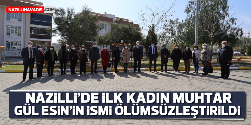 Nazilli’de ilk kadın muhtar Gül Esin'in ismi ölümsüzleştirildi