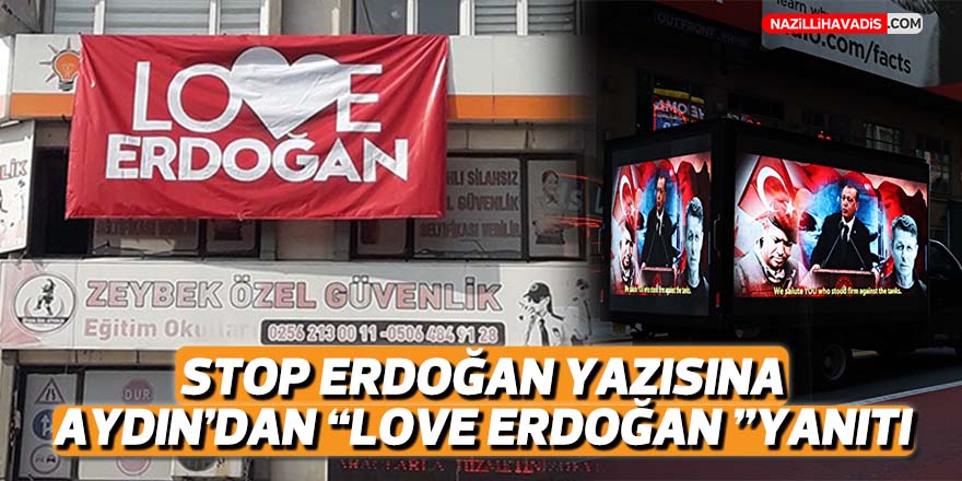 “Stop Erdoğan” yazısına Aydın’dan “Love Erdoğan” yanıtı