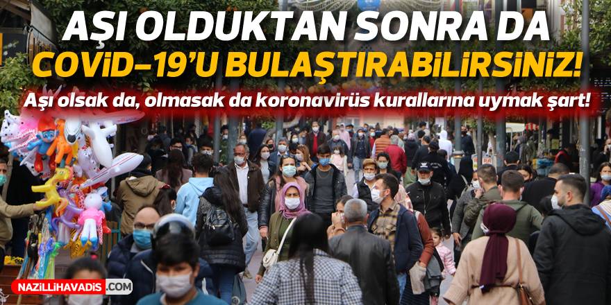 Aşı olduktan sonra da Covid-19'u bulaştırabilirsiniz