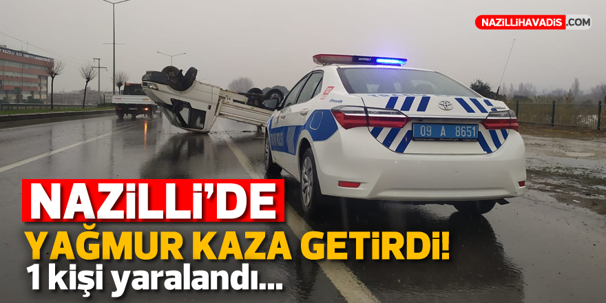 Nazilli'de yağmur kaza getirdi! 1 yaralı