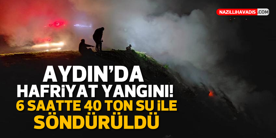 AYDIN'DA YANGIN! 6 SAATTE 40 TON SU İLE SÖNDÜRÜLDÜ