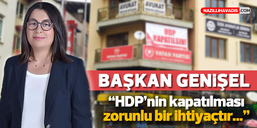 Başkan Genişel: “HDP’nin kapatılması zorunlu bir ihtiyaçtır”